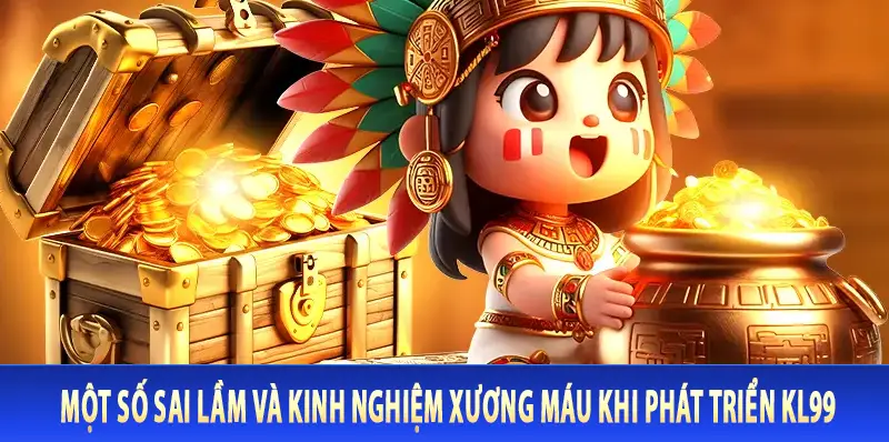 Một số sai lầm và kinh nghiệm xương máu khi phát triển Kl99